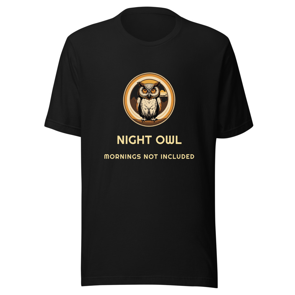 Night Owl Mornings Not Included T-Shirt