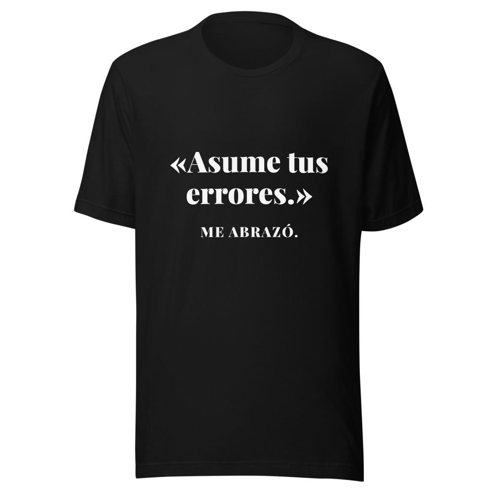 Camiseta Asume tus errores, me abrazó