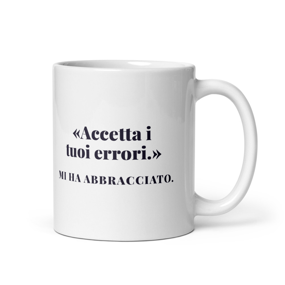 Tazza «Accetta i tuoi errori.» Mi ha abbracciato.