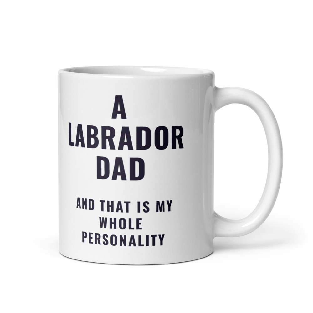 a Labrador Dad and that is my whole personality Mug