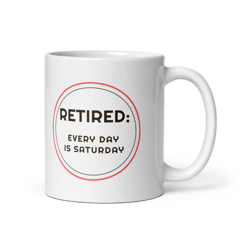 Retired: every day is Saturday Mug