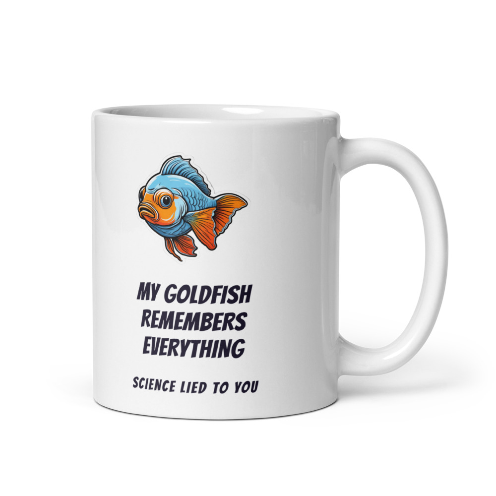 My Goldfish Remembers Everything Science lied to you Mug