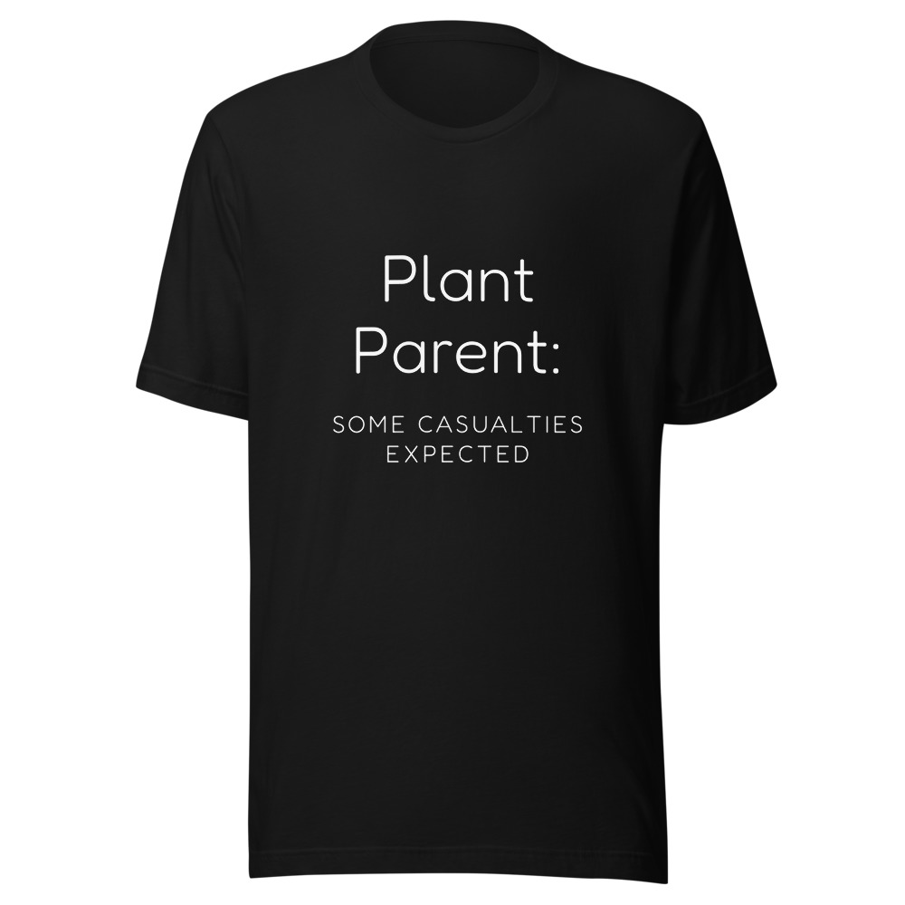 Plant Parent Some Casualties Expected T-Shirt
