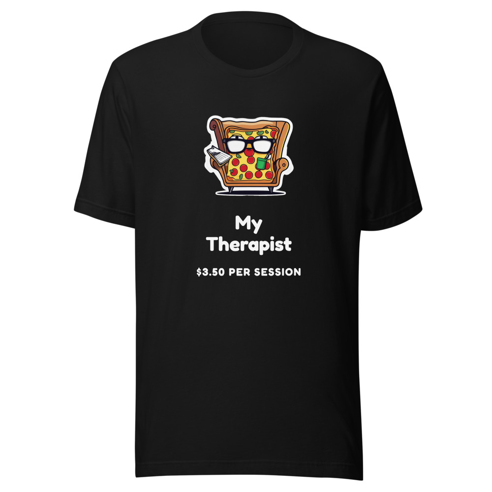 My Therapist Pizza T-Shirt