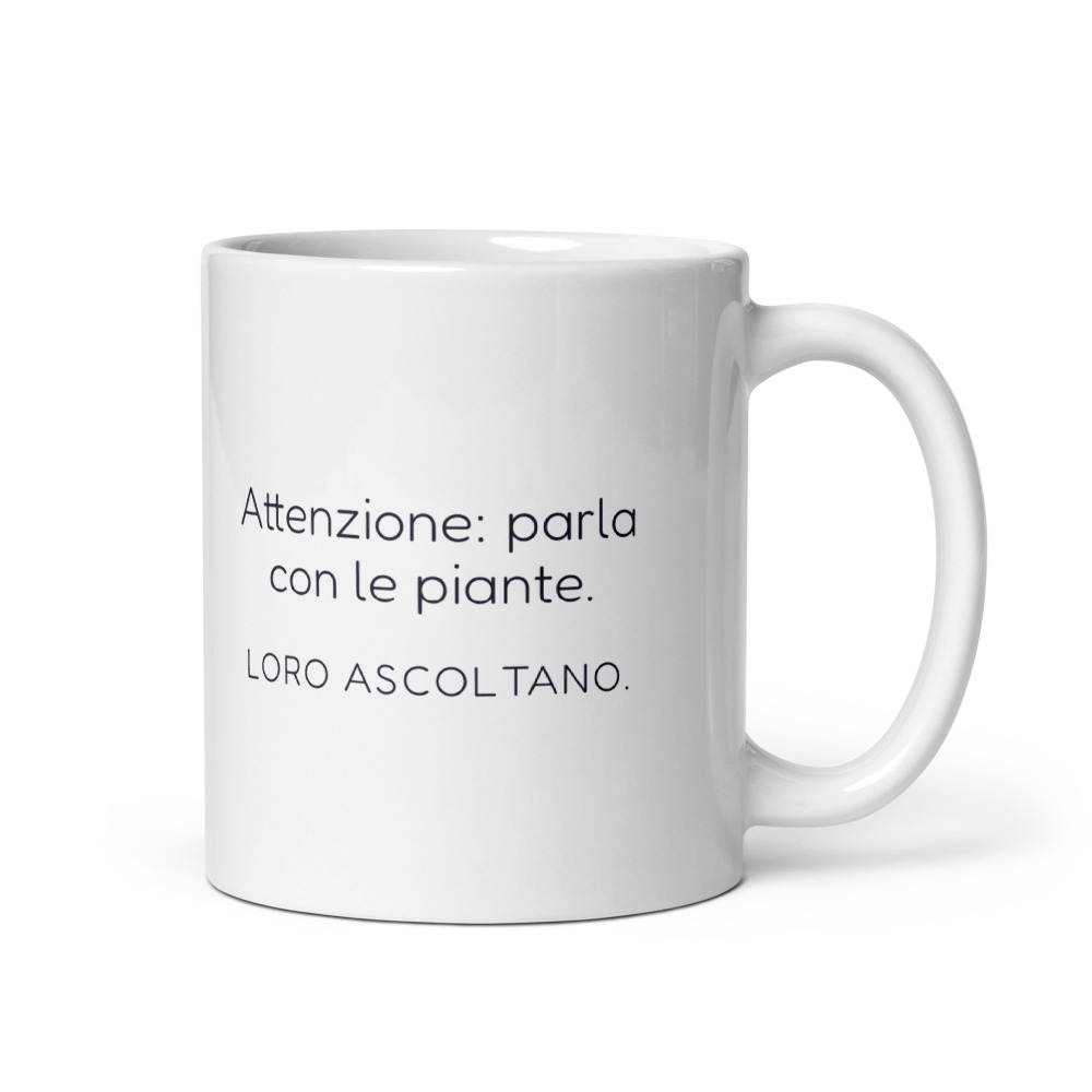 Tazza Attenzione: parla con le piante. Loro ascoltano.