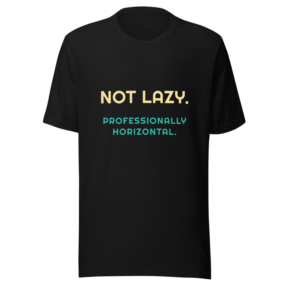 Not Lazy Professionally Horizontal T-Shirt