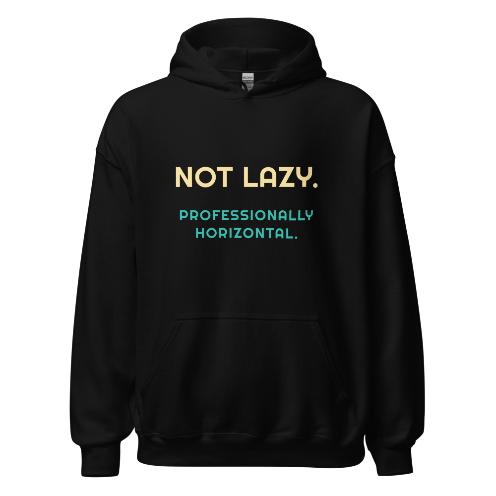 Not Lazy. Professionally horizontal. Hoodie
