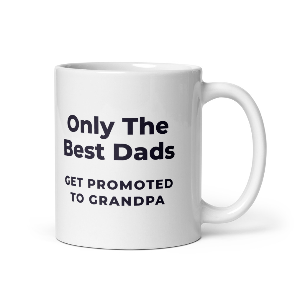 Only The Best Dads get promoted to Grandpa Mug