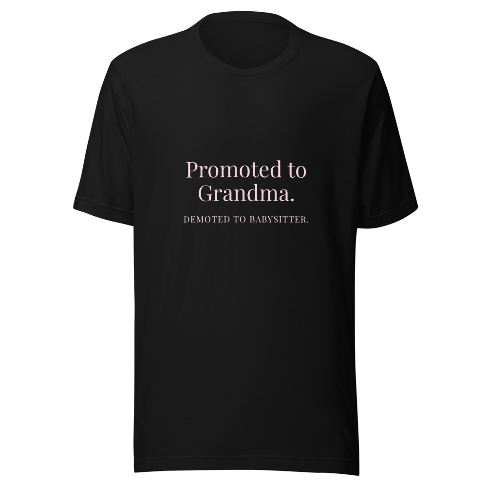 Promoted to Grandma Demoted to Babysitter T-Shirt