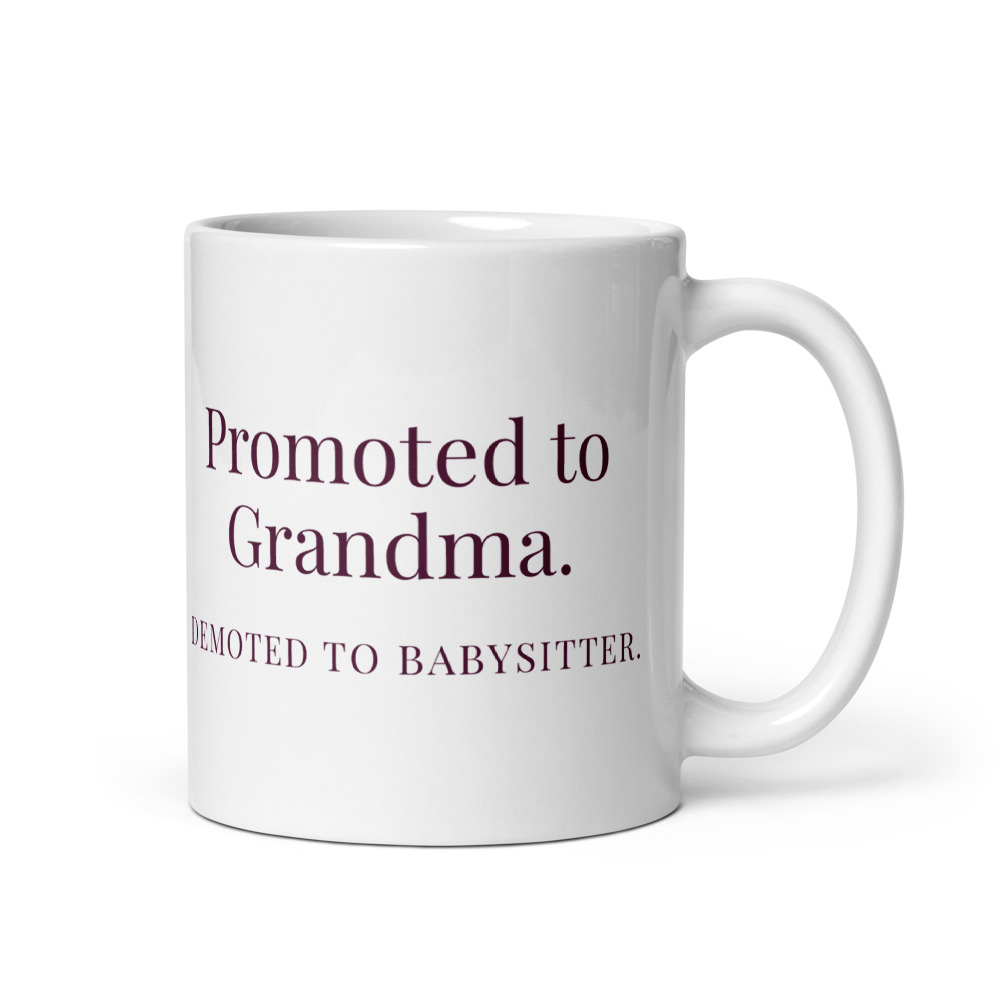 Promoted to Grandma. Demoted to babysitter. Mug