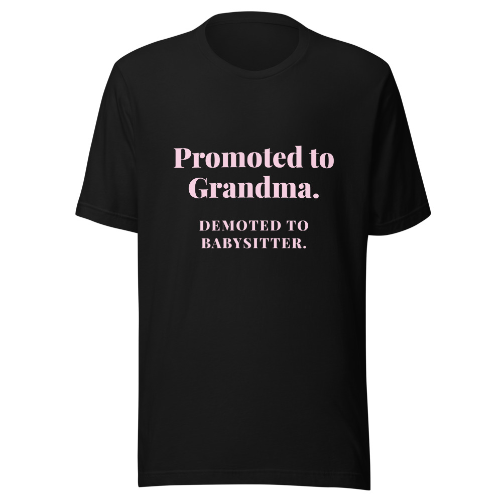 Promoted to Grandma Demoted to Babysitter T-Shirt