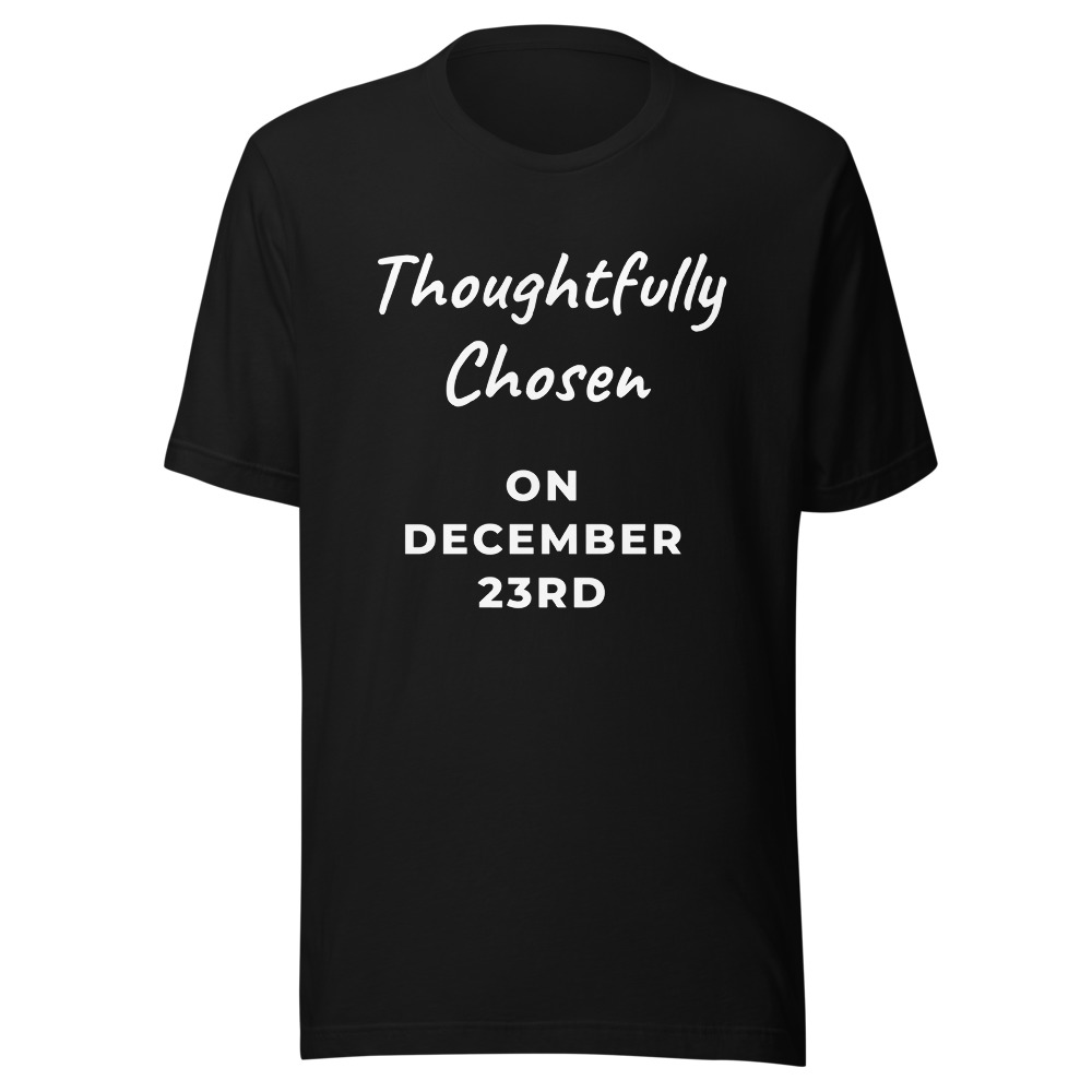 Thoughtfully Chosen On December 23rd T-Shirt