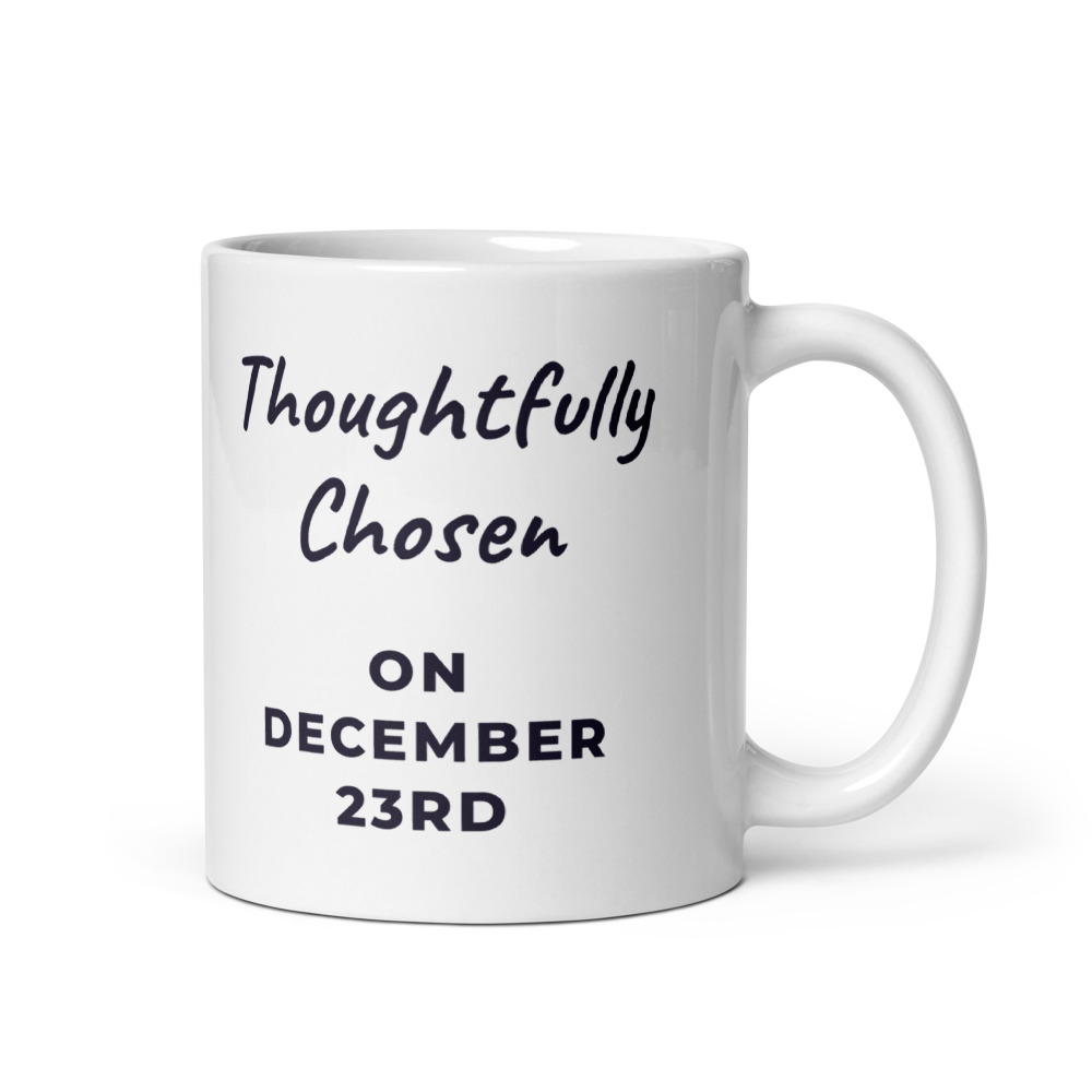 Thoughtfully Chosen on December 23rd Mug