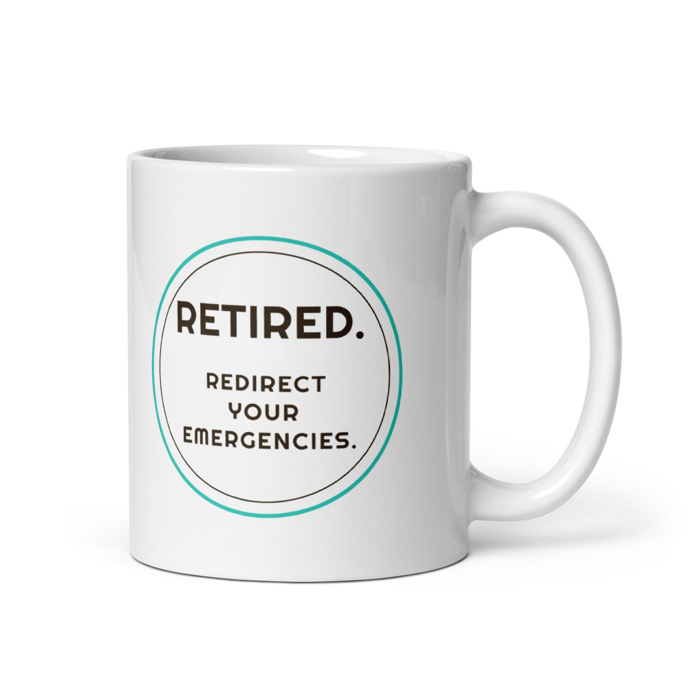 Retired Redirect Your Emergencies Mug
