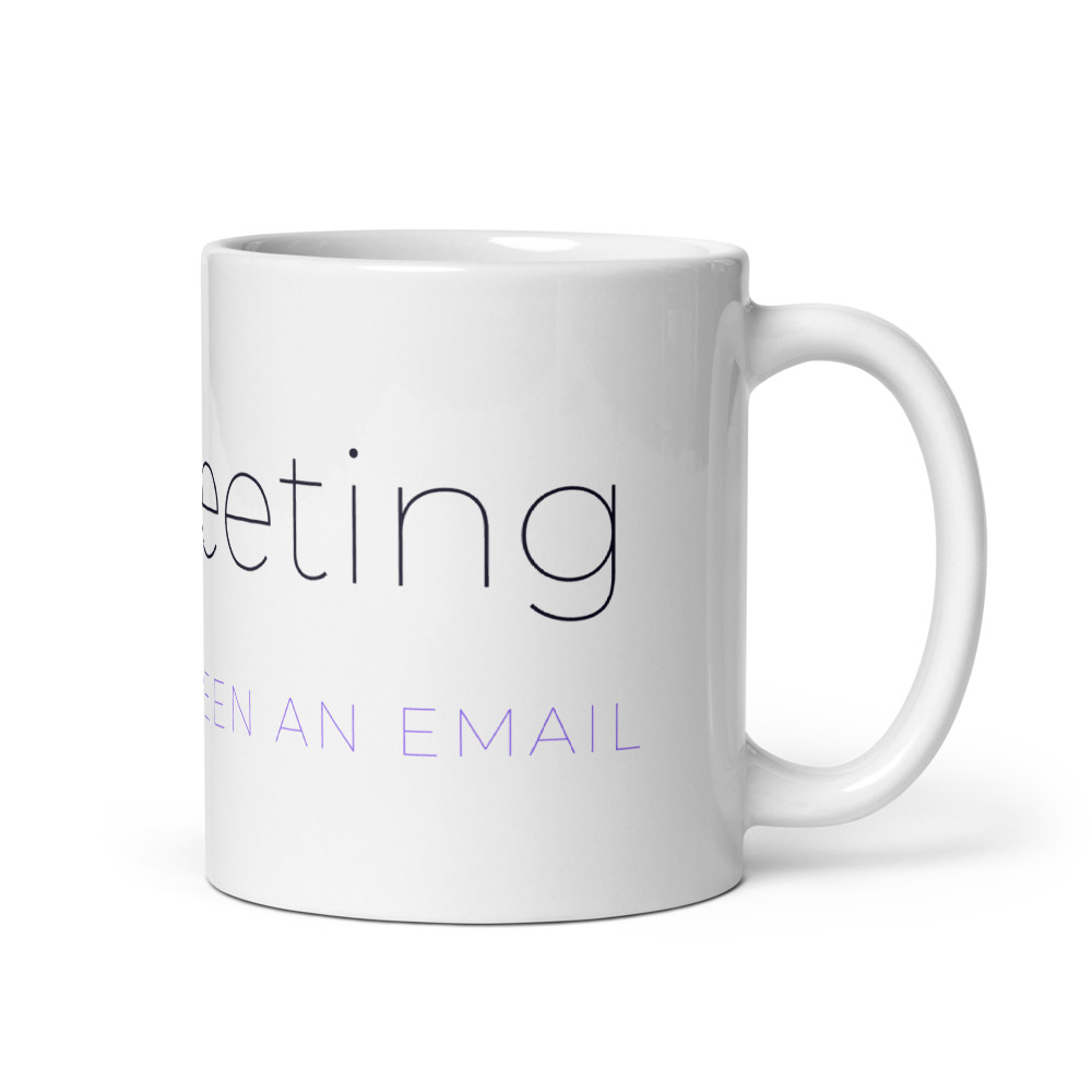This Meeting Could Have Been an Email Mug