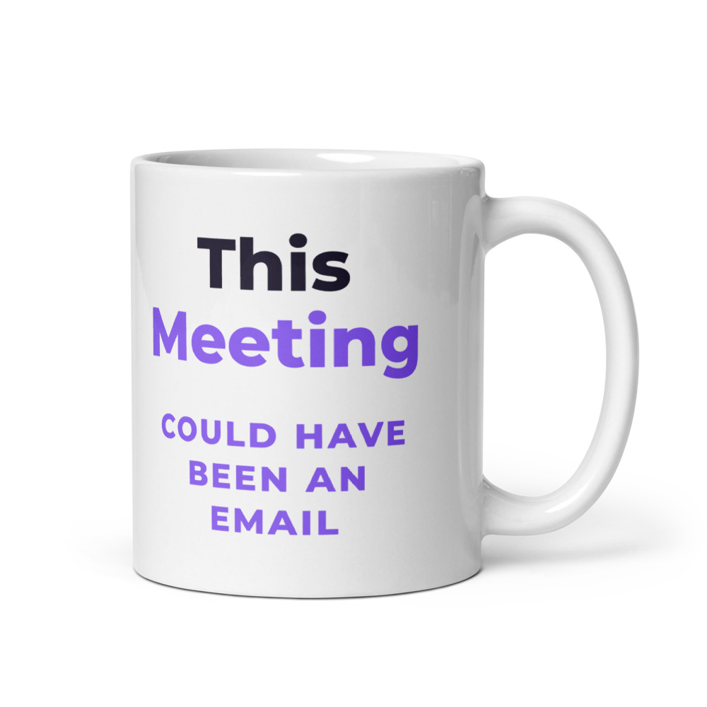 This Meeting Could Have Been an Email Mug