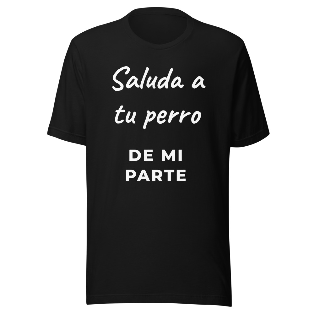 Camiseta saluda a tu perro de mi parte
