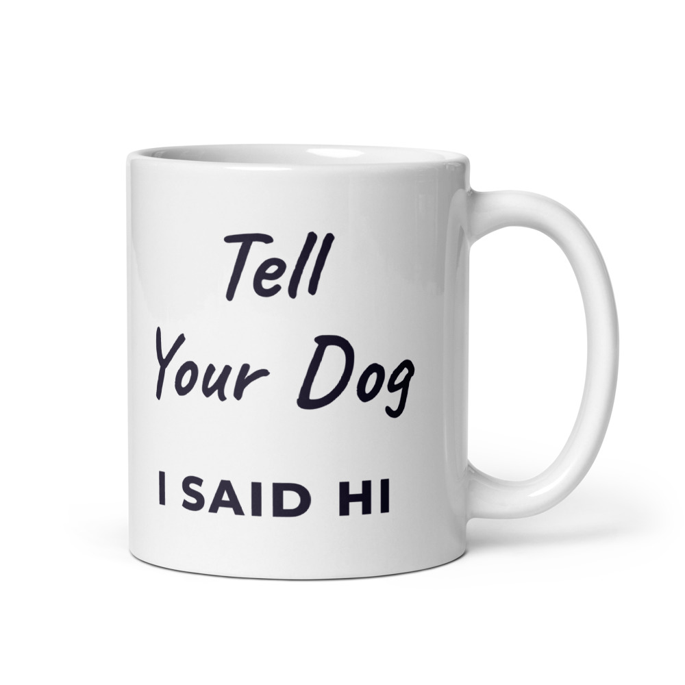 Tell Your Dog I said hi Mug