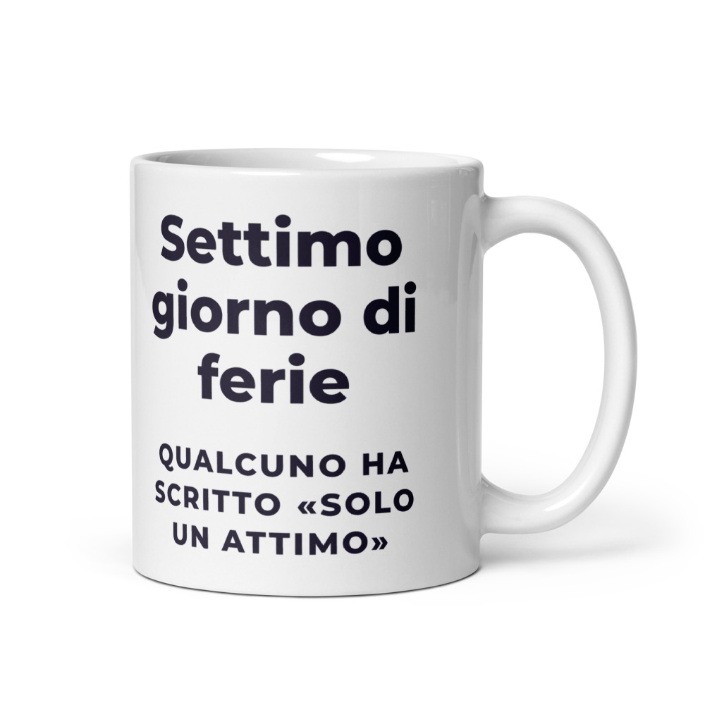 Tazza Settimo giorno di ferie Qualcuno ha scritto «solo un attimo»