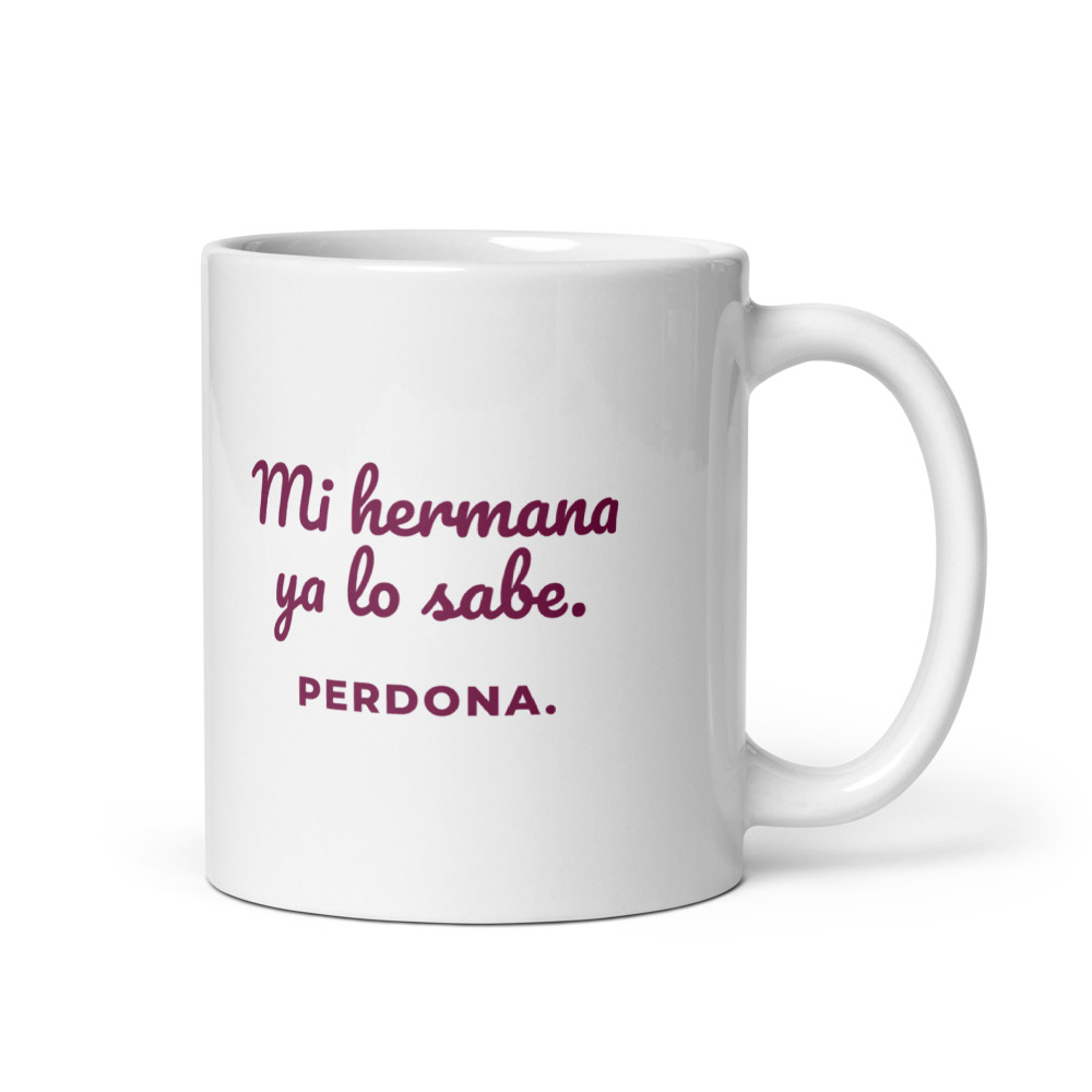 Taza Mi hermana ya lo sabe. Perdona.