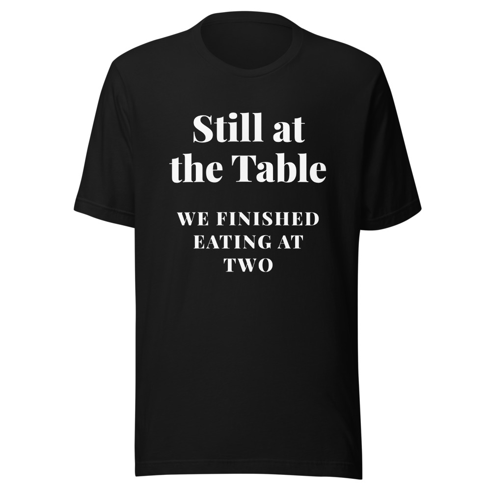 Still at the Table T-Shirt