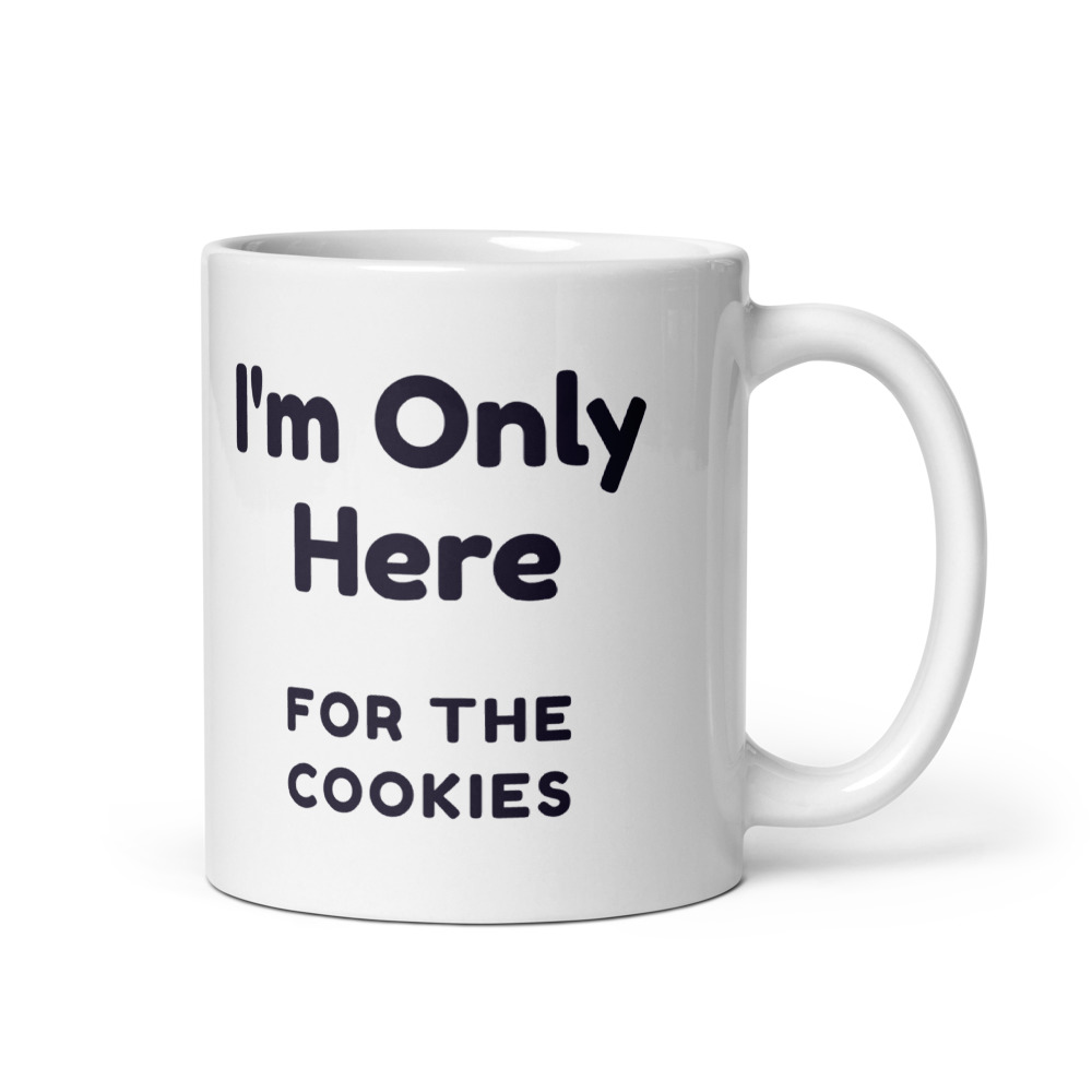 I'm Only Here for the cookies Mug