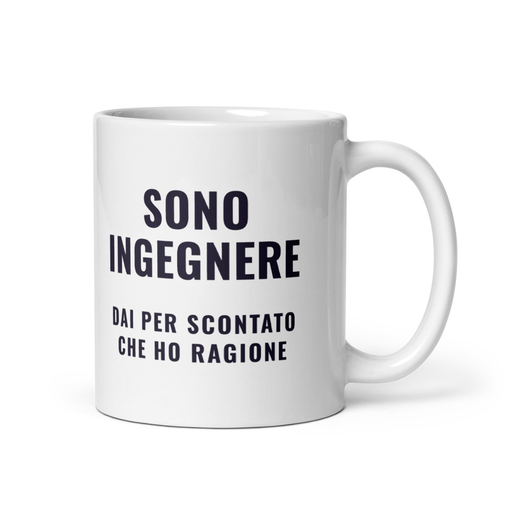 Tazza Sono ingegnere dai per scontato che ho ragione