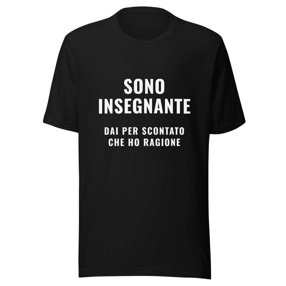 Maglietta sono insegnante dai per scontato che ho ragione, regalo laurea
