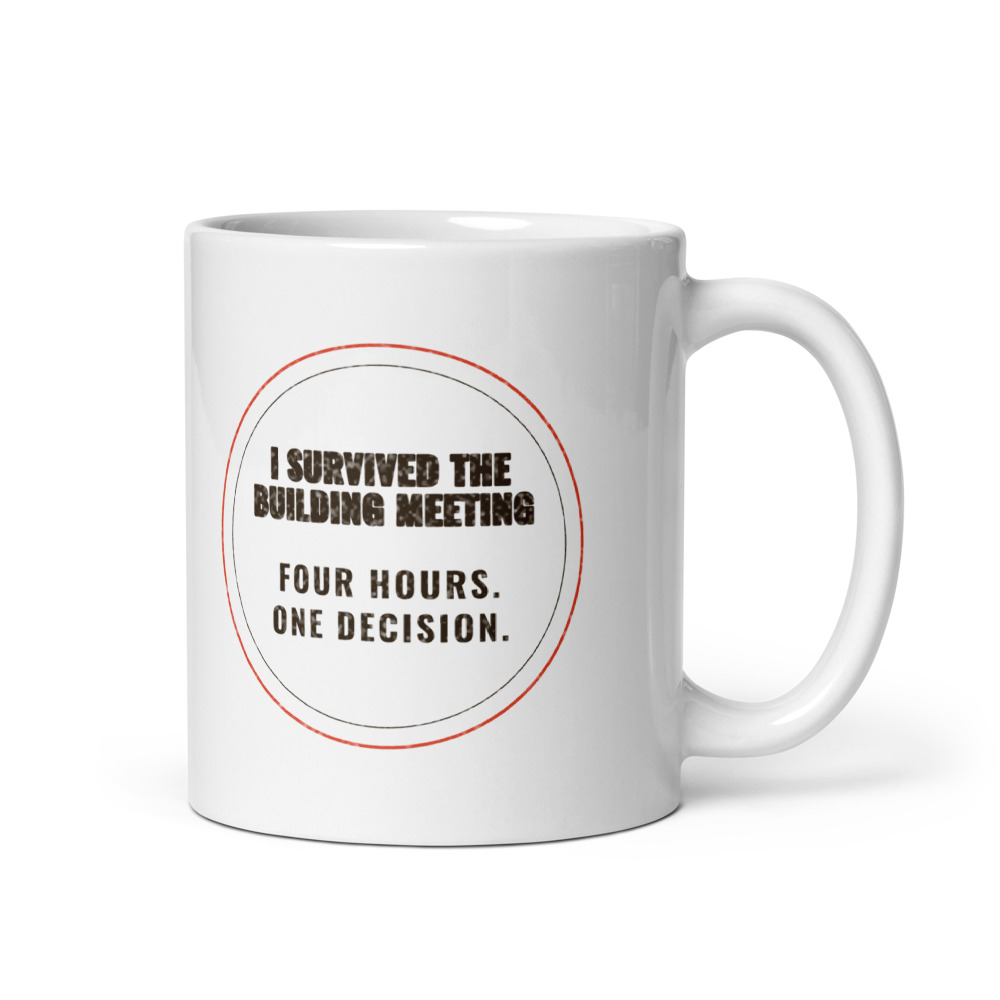 I Survived the Building Meeting Four hours. One decision. Mug
