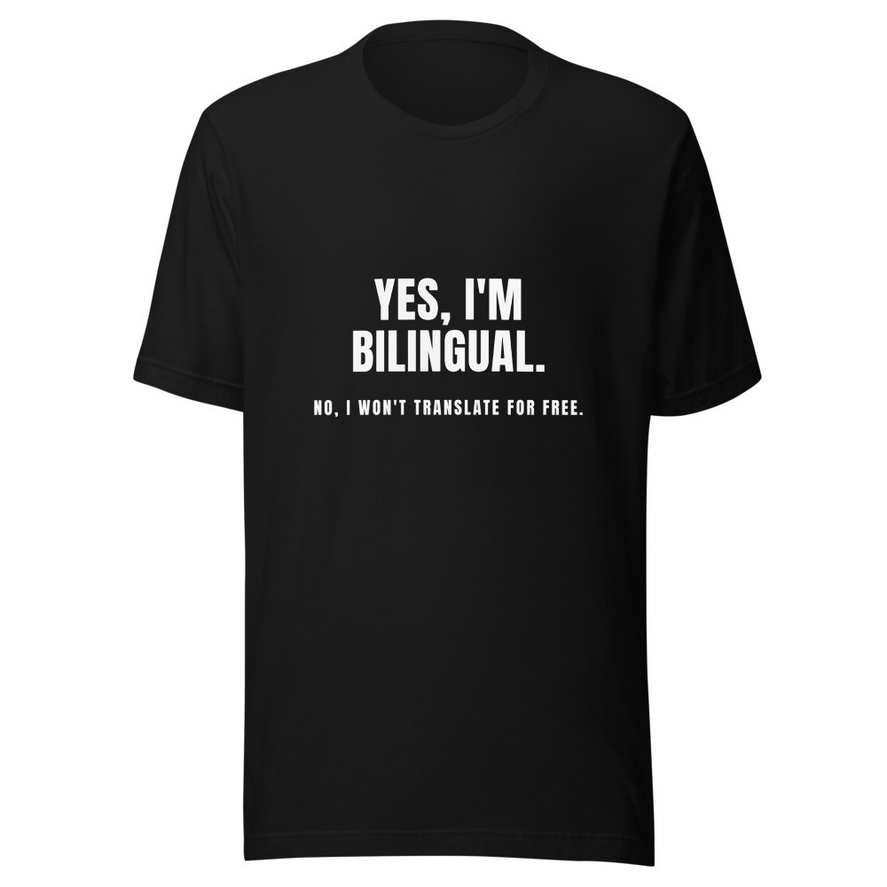 Yes I'm Bilingual No I Won't Translate for Free T-Shirt