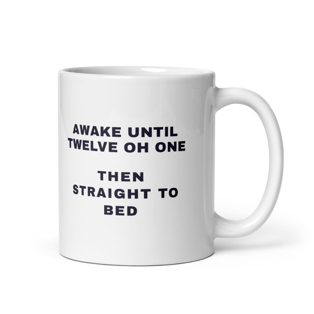 Awake Until Twelve Oh One Then straight to bed Mug
