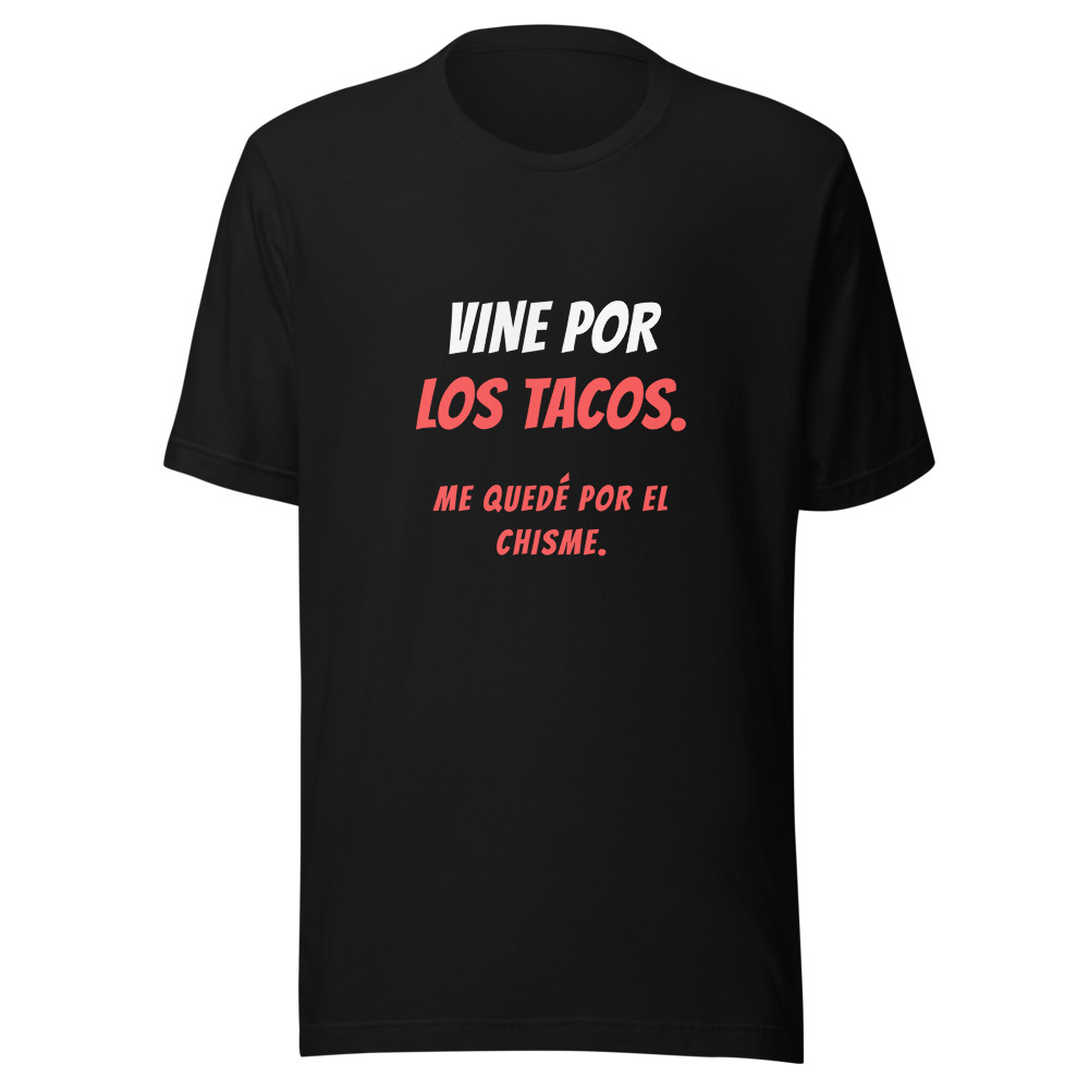 Camiseta Vine por los tacos, me quedé por el chisme