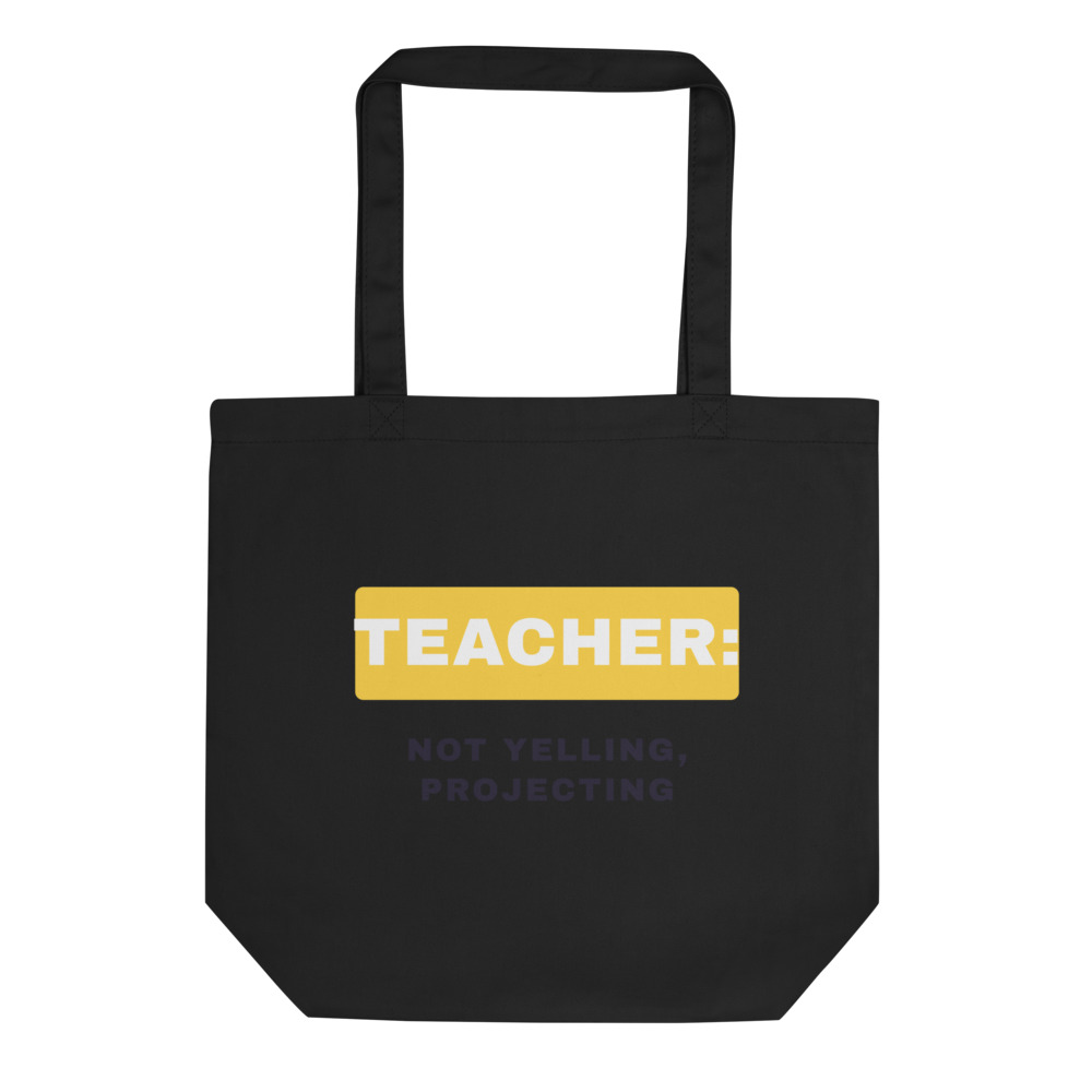 Teacher: not yelling, projecting Tote bag