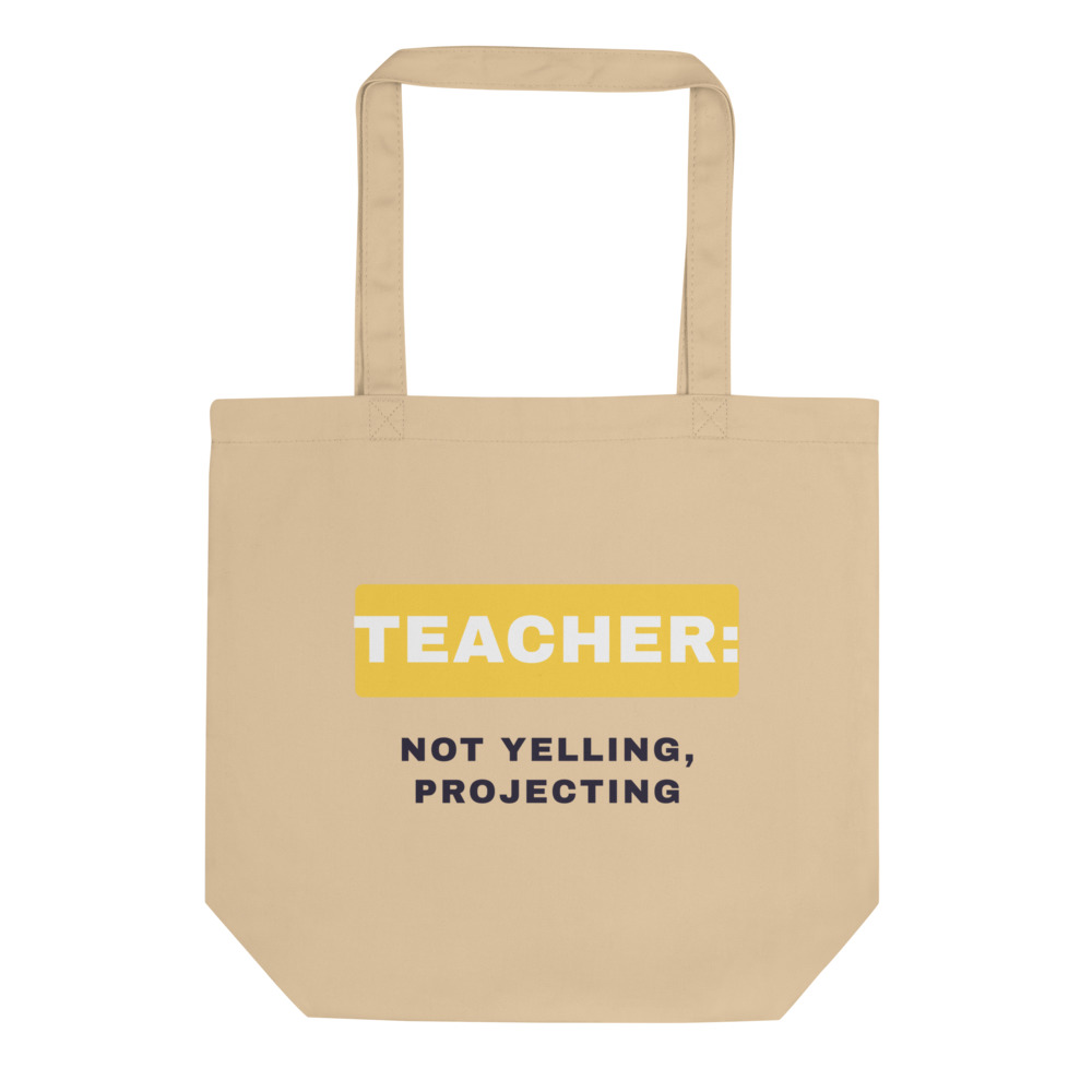 Teacher: not yelling, projecting Tote bag