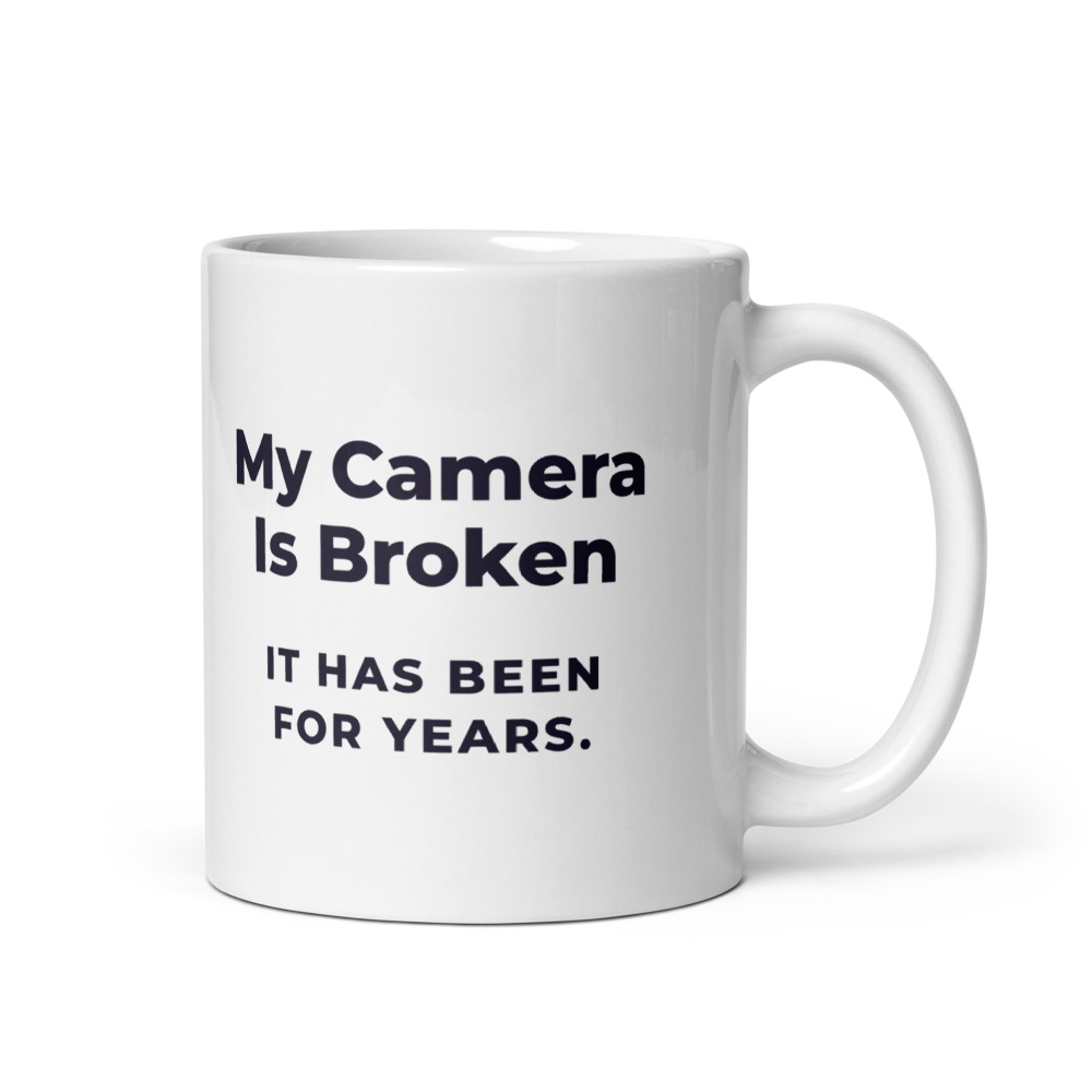 My Camera Is Broken It has been for years. Mug