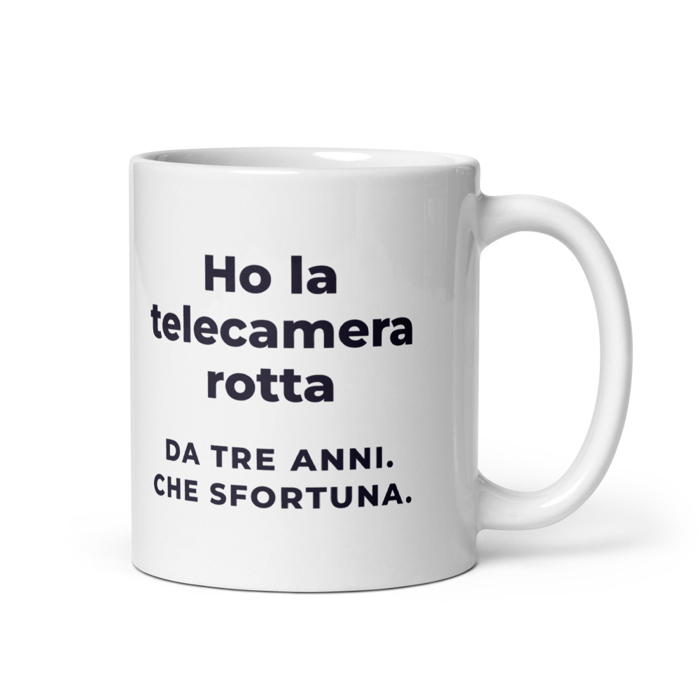 Tazza Ho la telecamera rotta Da tre anni. Che sfortuna.