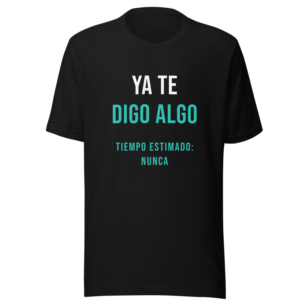 Camiseta Ya te digo algo, tiempo estimado nunca