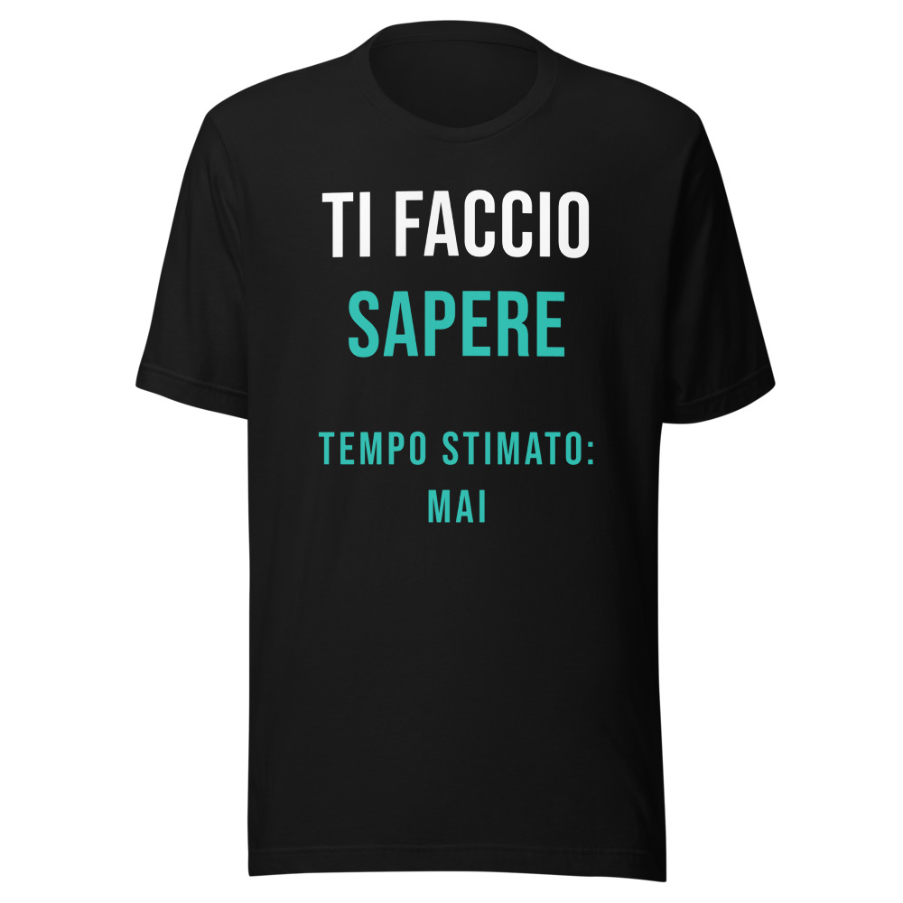Maglietta Ti faccio sapere, tempo stimato mai
