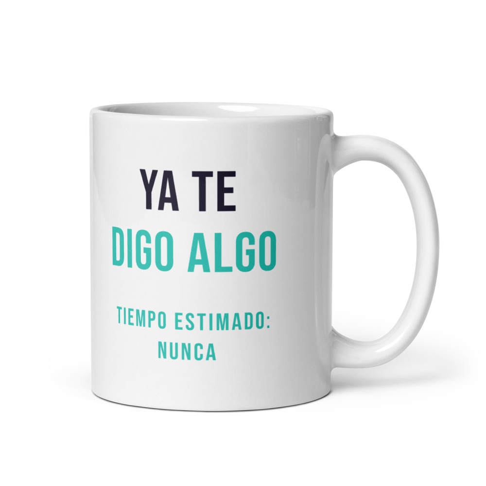 Taza Ya te digo algo Tiempo estimado: nunca