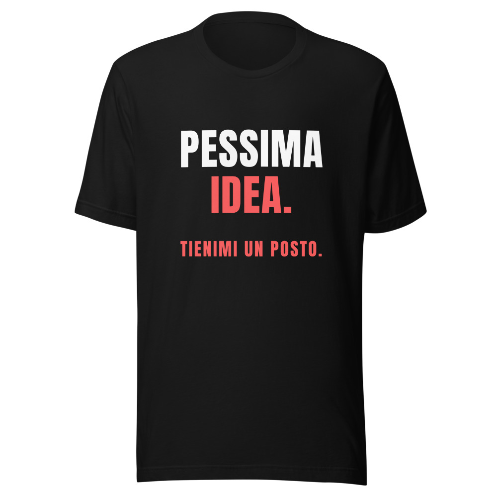 Maglietta Pessima idea, tienimi un posto