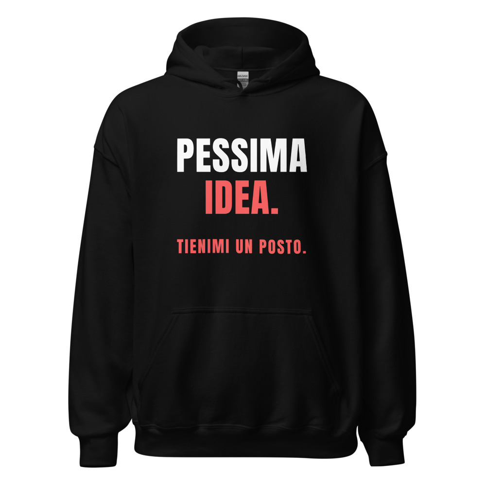 Felpa con cappuccio Pessima idea. Tienimi un posto.
