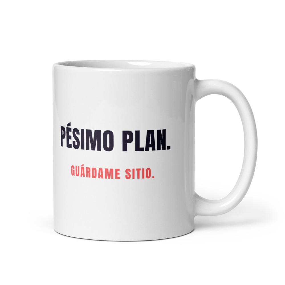 Taza Pésimo plan. Guárdame sitio.