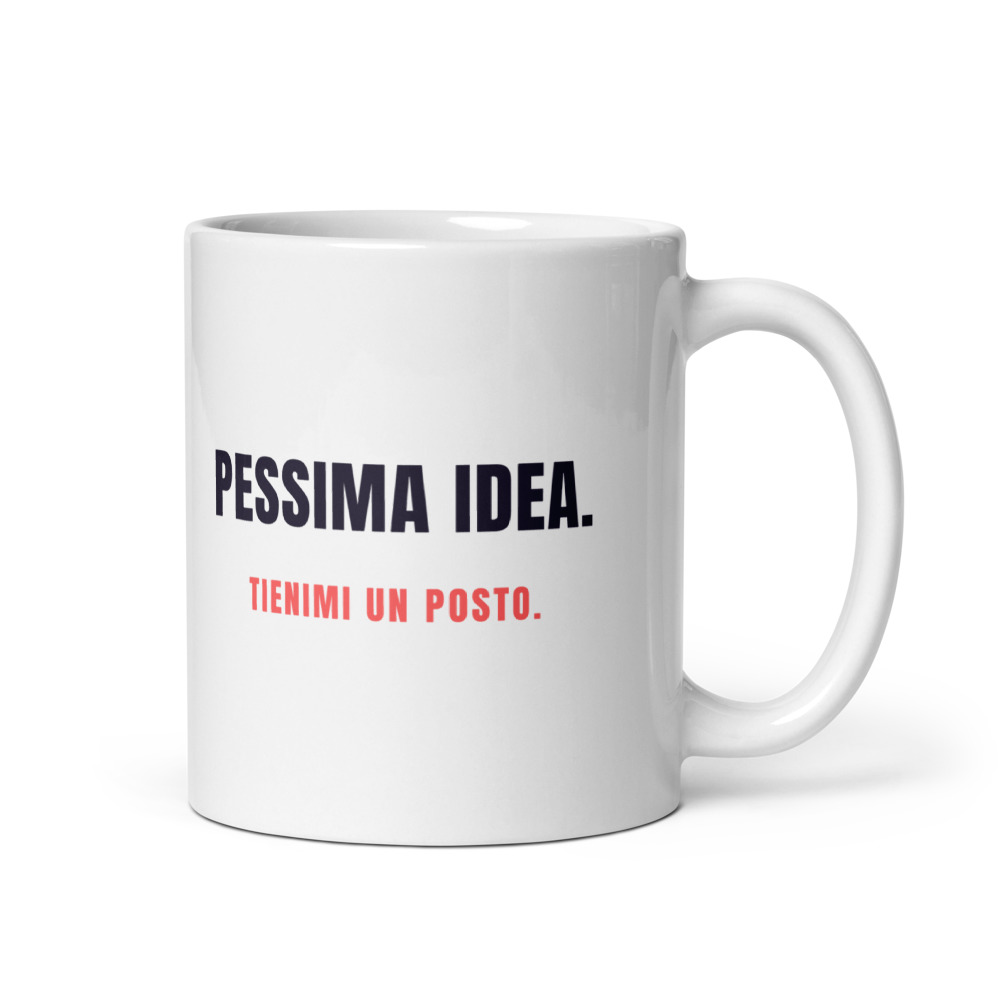 Tazza Pessima idea. Tienimi un posto.