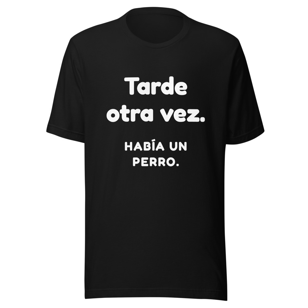 Camiseta Tarde otra vez, había un perro