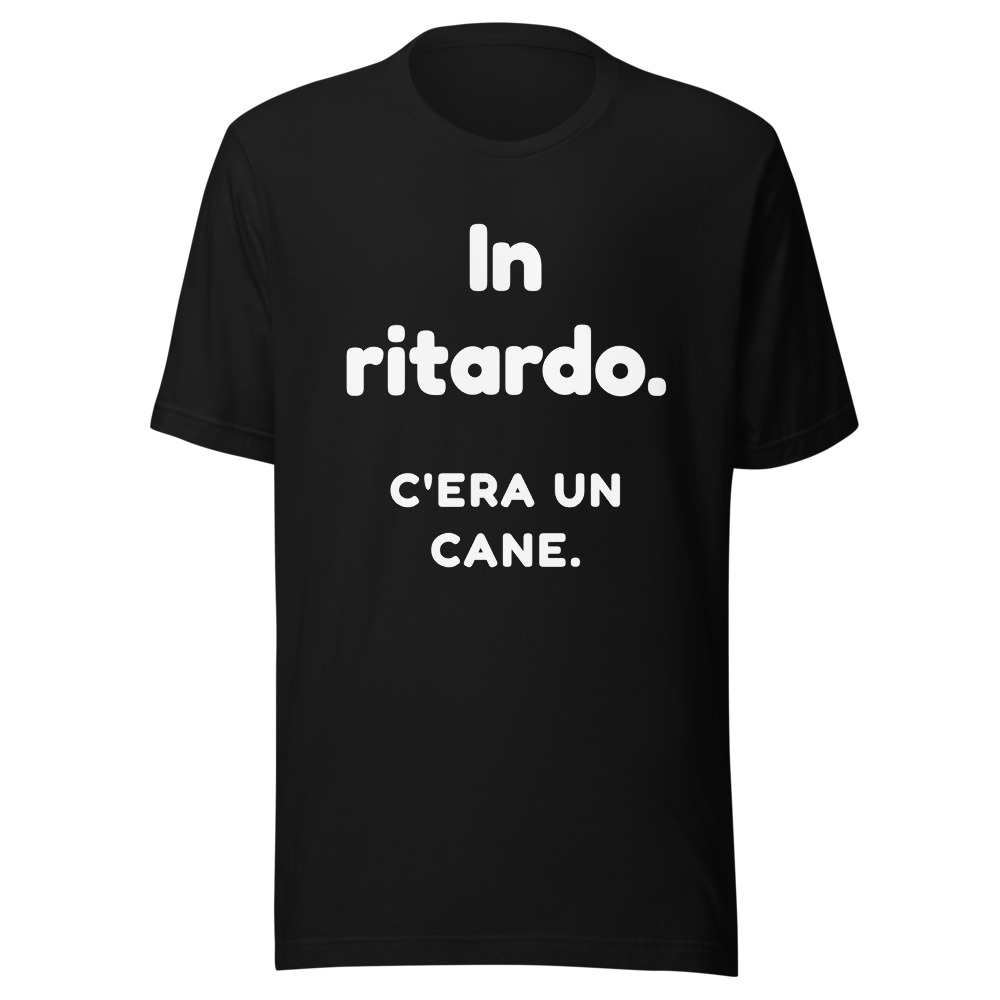 Maglietta In ritardo, c'era un cane
