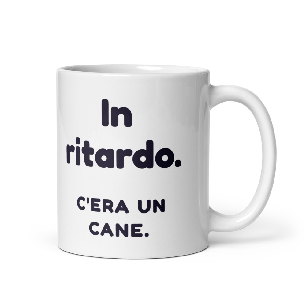 Tazza In ritardo. C'era un cane.