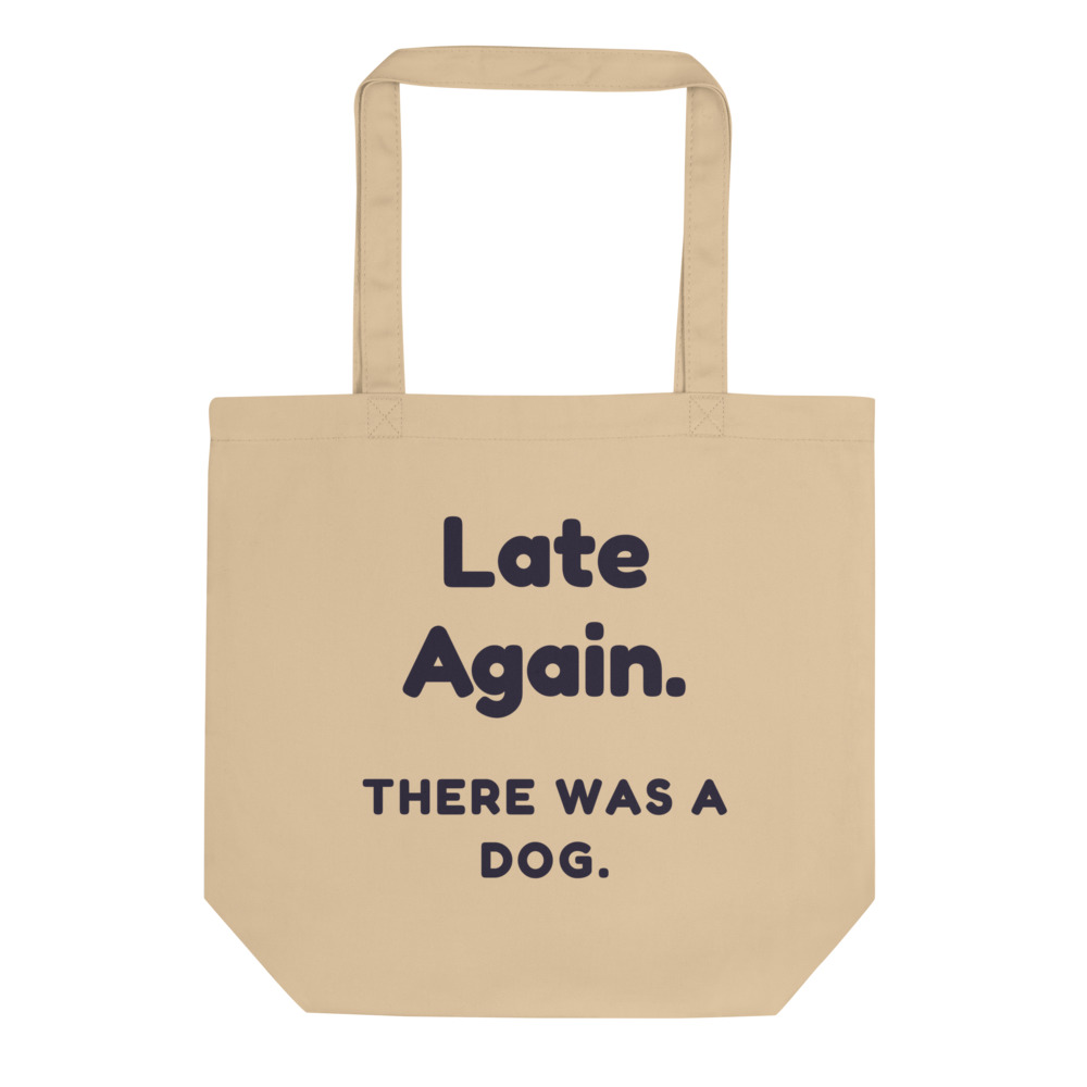 Late Again. There was a dog. Tote bag