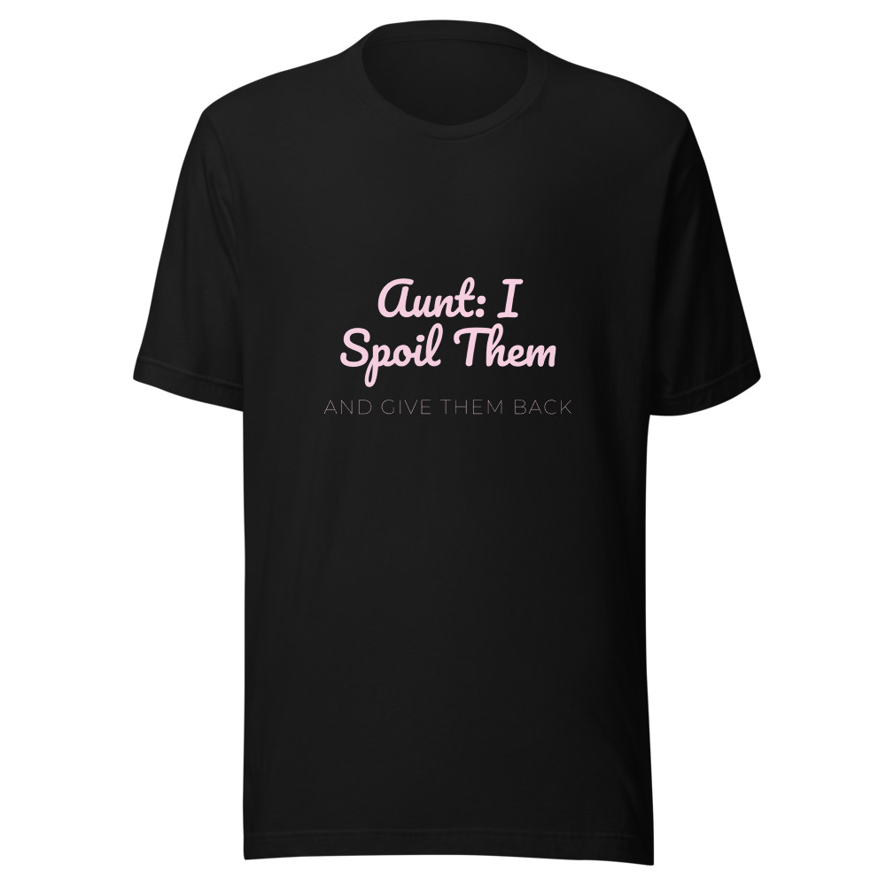 Aunt I Spoil Them and Give Them Back T-Shirt