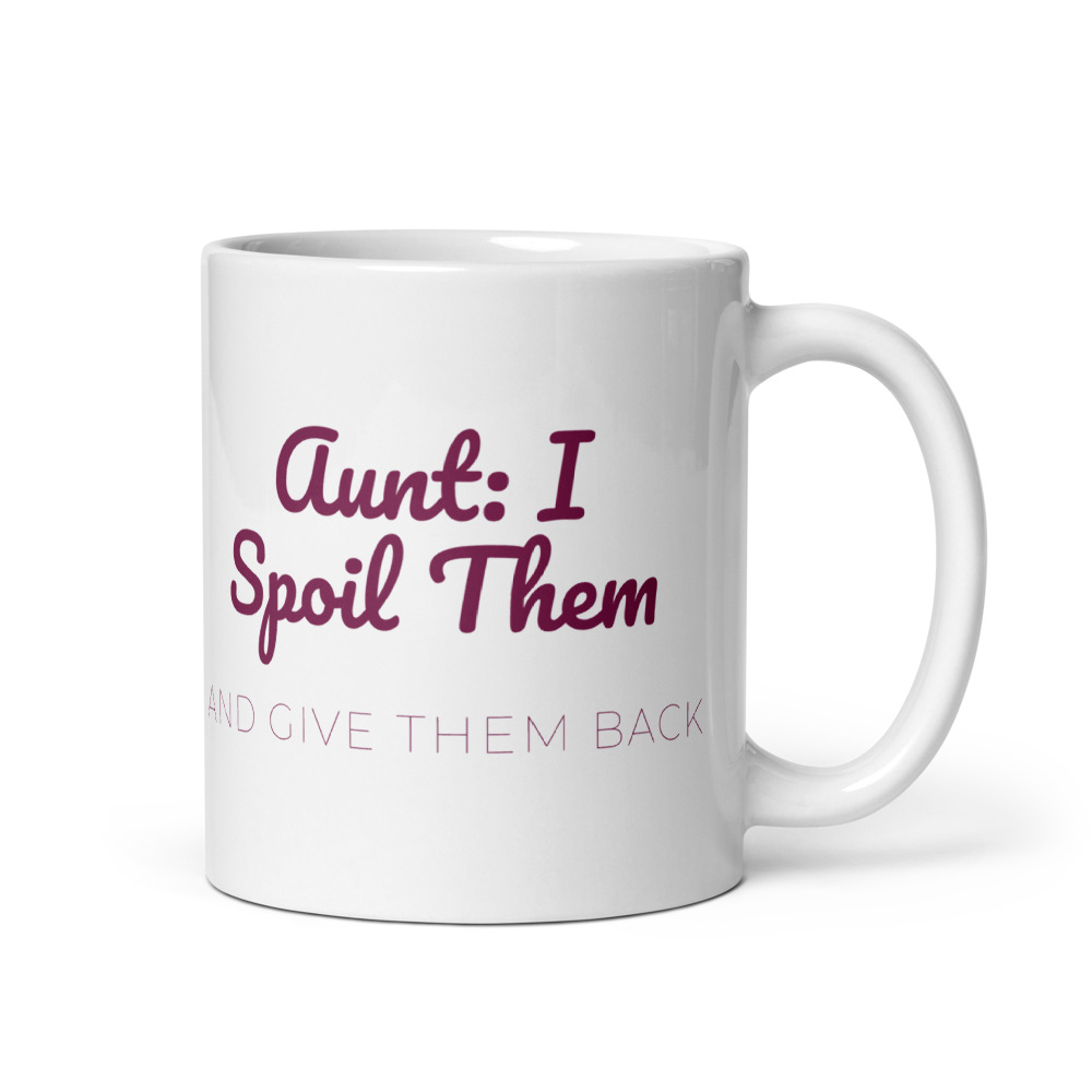 Aunt: I Spoil Them and give them back Mug