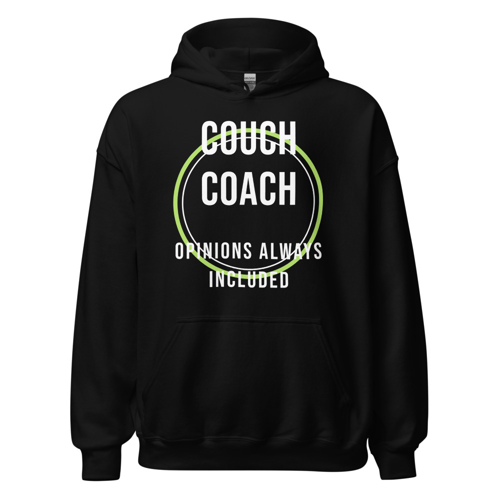 Couch Coach opinions always included Hoodie